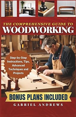 The Comprehensive Guide to Woodworking: Practical Plans, Step-by-Step Instructions,Techniques, Advanced Tips and Tools for Crafting Perfect Wood Projects Woodworking Books Paperback March 6, 2023